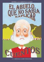 ¡YA A LA VENTA! EL ABUELO QUE NO SABÍA EXPLICAR CUENTOS -Estrella Cardona Gamio